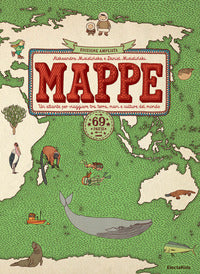 Mappe - un atlante per viaggiare tra terra mari e culture del mondo 69 paesi 