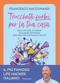 Trucchetti furbi per la tua casa - dalla pulizia ai viaggi soluzioni antiansia per una vita piu' 
