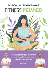 Fitness pelvico - il metodo semplice e risolutivo per tutte le problematiche legate al pavimento 