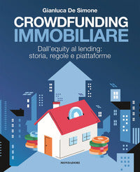 Crowdfunding immobiliare - dall'equity al lending storia regole e piattaforme 