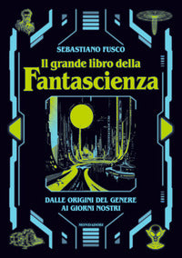 Grande libro della fantascienza - dalle origini del genere ai giorni nostri 