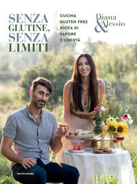 Senza glutine senza limiti - cucina gluten free ricca di sapore e liberta' 