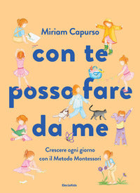 Con te posso fare da me - crescere ogni giorno con il metodo montessori 
