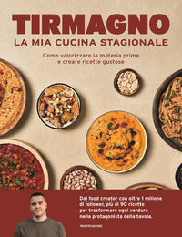 Mia cucina stagionale - come valorizzare la materia prima e creare ricette gustose 