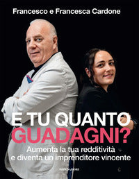 E tu quanto guadagni ? - aumenta la tua redditivita' e diventa un imprenditore vincente 