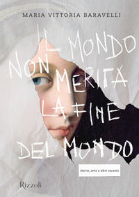 Mondo non merita la fine del mondo - storie arte e altri incanti 