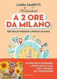 A 2 ore da milano - idee per un weekend a portata di mano 
