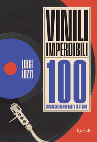 Vinili imperdibili - 100 dischi che hanno fatto la storia 