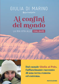 Ai confini del mondo - la mia vita alle svalbard 