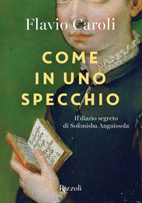 Come in uno specchio - il diario segreto di sofonisba anguissola 