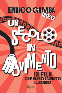 Secolo in movimento - 151 film che hanno animato il mondo 