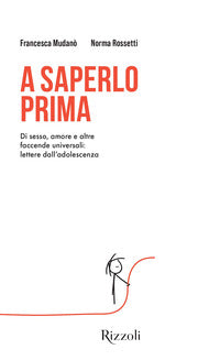 A saperlo prima - di sesso amore e altre faccende universali lettere dall'adolescenza 