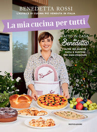 Mia cucina per tutti - oltre 150 ricette facili e gustose per ogni esigenza 