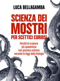 Scienza dei mostri per scettici curiosi 