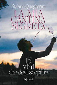 Mia cantina segreta - 15 vini che devi scoprire 