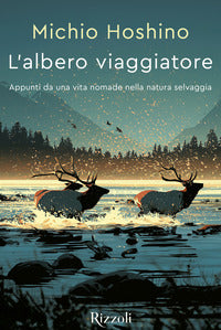 Albero viaggiatore - appunti da una vita nomade nella natura selvaggia 
