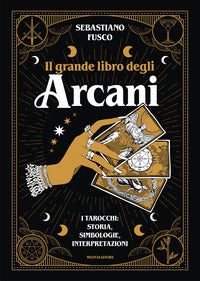 Grande libro degli arcani - i tarocchi storia simbologie interpretazioni 