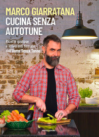 Cucina senza autotune - ricette gustose e irriverenti firmate dall'uomo senza tonno 