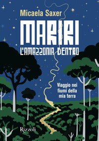 Mariri - l'amazzonia dentro viaggio nei fiumi della mia terra 