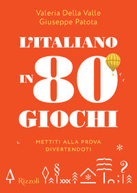 Italiano in 80 giochi - mettiti alla prova divertendoti 