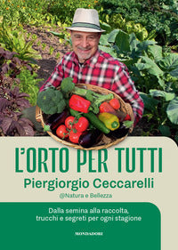 Orto per tutti - dalla semina alla raccolta trucchi e segreti per ogni stagione 