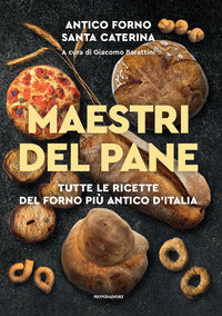 Maestri del pane - tutte le ricette del forno piu'antico d'italia 
