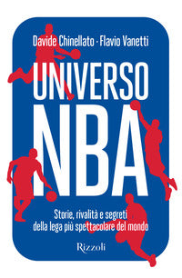 Universo nba - storie, rivalita' e segreti della lega piu' spettacolare del mondo 
