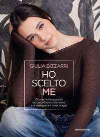 Ho scelto me - come ho imparato ad ascoltarmi davvero e a inseguire i miei sogni 
