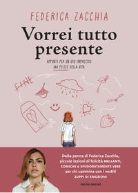 Vorrei tutto presente - appunti per un uso impreciso ma felice della vita 