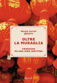 Oltre la muraglia - cronache da una cina inattesa 