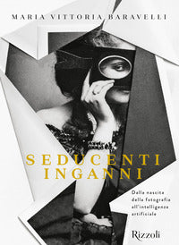Seducenti inganni - dalla nascita della fotografia all'intelligenza artificiale 