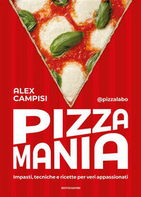 Pizza mania. impasti, tecniche e ricette per veri appassionati 