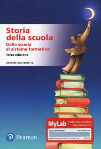 Storia della scuola - dalla scuola al sistema formativo - ediz. mylab 