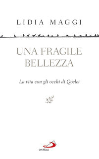Fragile bellezza - la vita con gli occhi di qoelet 