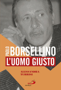 Paolo borsellino - l'uomo giusto 