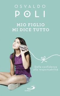 Mio figlio mi dice tutto - dalla confidenza alla responsabilita' 