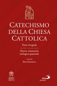 Catechismo della chiesa cattolica testo integrale. nuovo commento teologico-pastorale 