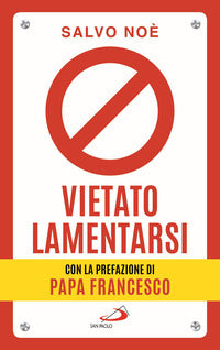 Vietato lamentarsi - agisci per cambiare in meglio la tua vita e quella degli altri 