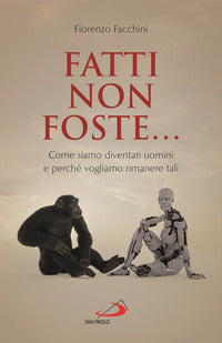 Fatti non foste - come siamo diventati uomini e perche' vogliamo rimanere tali 