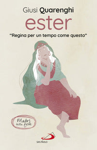 Ester - regina per un tempo come questo madri della fede 