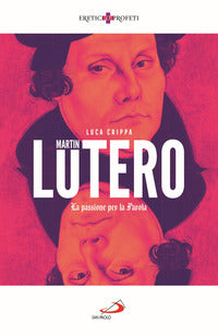 Martin lutero - la passione per la parola 