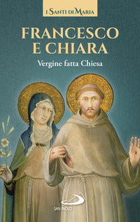 Francesco e chiara - vergine fatta chiesa 