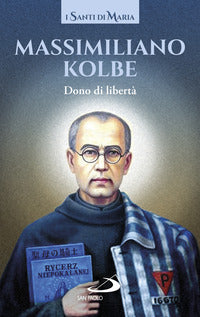 Massimiliano kolbe - dono di liberta' 