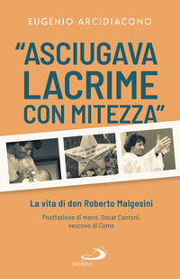 Asciugava lacrime con mitezza - la vita di don roberto malgesini 