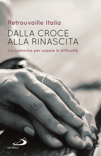 Dalla croce alla rinascita - un cammino per coppie in difficolta' 