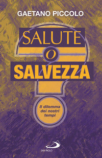 Salute o salvezza ? il dilemma dei nostri tempi 