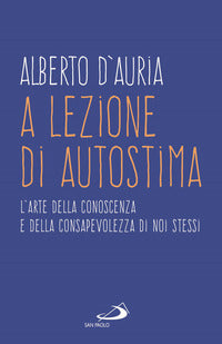A lezione di autostima - l'arte della conoscenza e della consapevolezza di noi stessi 