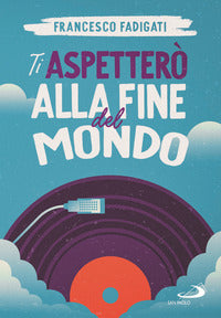 Ti aspettero' alla fine del mondo 