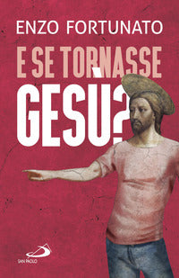 E se tornasse gesu' ? la domanda al cuore del cristianesimo 