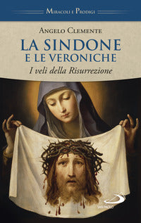 Sindone e le veroniche - i veli della risurrezione 